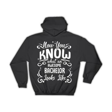 Now you Know What an Awesome BACHELOR Looks : Gift Hoodie Family Birthday Christmas