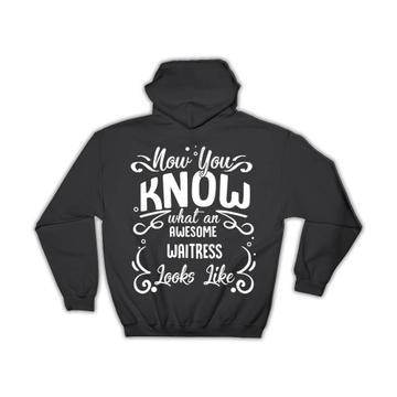 Now you Know What an Awesome WAITRESS Looks : Gift Hoodie Occupation Coworker Work Job