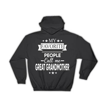 My Favorite People Call Me GREAT GRANDMOTHER : Gift Hoodie Christmas Grandma