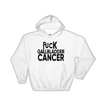 F*ck Gallbladder Cancer : Gift Hoodie Survivor Chemo Chemotherapy Awareness