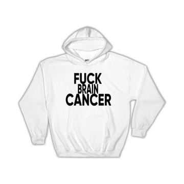F*ck Brain Cancer : Gift Hoodie Survivor Chemo Chemotherapy Awareness