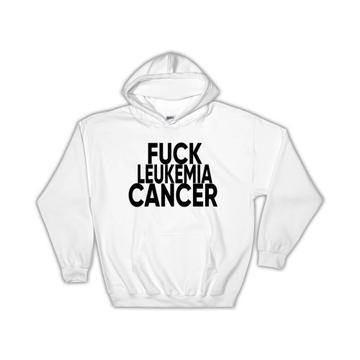 F*ck Leukemia : Gift Hoodie Survivor Chemo Chemotherapy Awareness