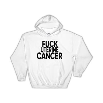 F*ck Uterine Cancer : Gift Hoodie Survivor Chemo Chemotherapy Awareness
