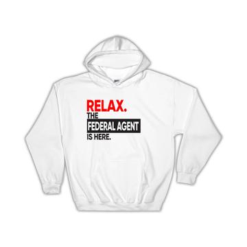 Relax The Federal Agent Is Here : Gift Hoodie Graphic Plain