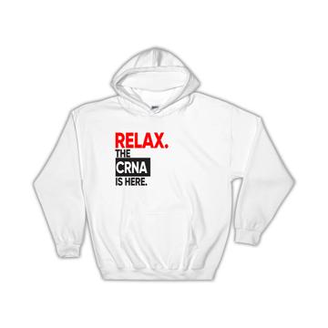 Relax The Crna Is Here : Gift Hoodie Graphic Plain