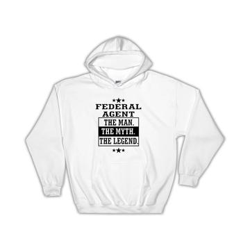 Federal Agent The Man Myth Legend : Gift Hoodie