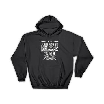 Life Gives You Melons Dyslexic : Gift Hoodie Quote Funny Humor
