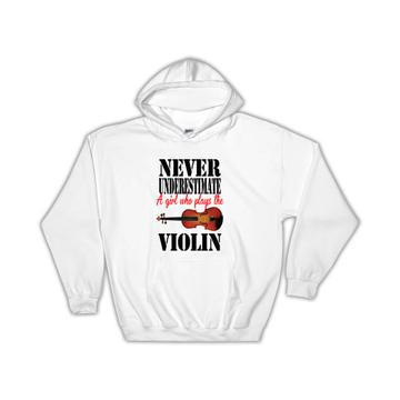 Never Underestimate a Girl Who Plays The Violin : Gift Hoodie Violinist