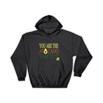 You are The Avocado to My Toast : Gift Hoodie Love Valentines