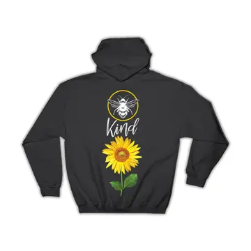 Bee Kind Sunflower : Gift Hoodie Inspirational Quote Art Print Flower Floral Insect Kindness