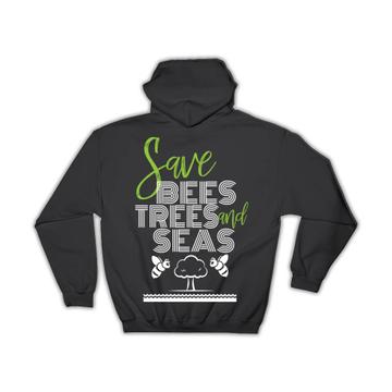 Save Bees Trees And Seas : Gift Hoodie Environmental Protection Ecology Recycling Nature