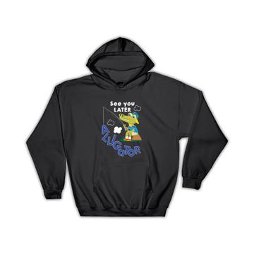 See You Later Alligator : Gift Hoodie Funny Art For Kid Birthday Friend Crocodile Back To School