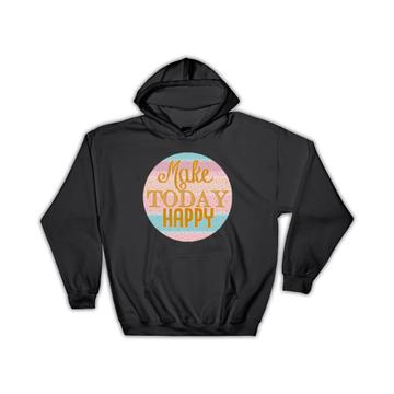Make Today Happy : Gift Hoodie Motivational Art Quote For Coworker Friend Abstract Stripes Cute