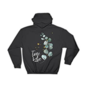 Time To Live : Gift Hoodie Delicate Plant Art Positive Quote Motivational Botanical Leaves Cute