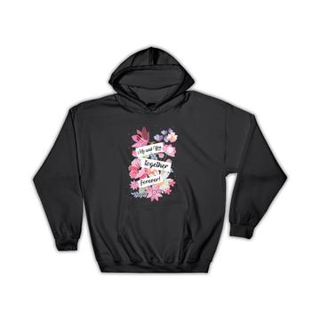 Flowers Me and you Together Forever : Gift Hoodie Valentines