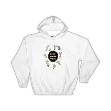 Smile and Be Happy Cactus : Gift Hoodie Succulents