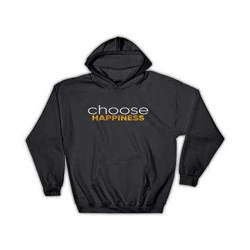 Choose Happiness : Gift Hoodie Friend Love Happy Quotes