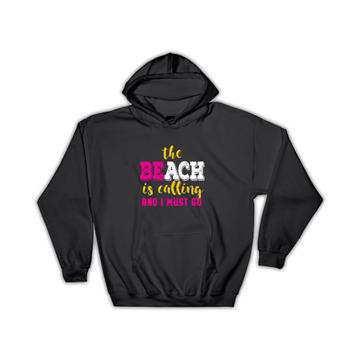 The Beach is Calling and I Must Go : Gift Hoodie Vacation Summer Quotes