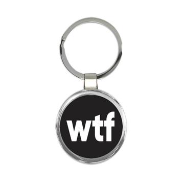 WTF : Gift Keychain What The F*ck Funny Sarcastic Joke Humor