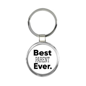 Best PARENT Ever : Gift Keychain Idea Family Christmas Birthday Funny