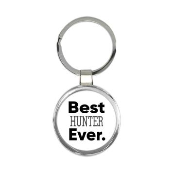 Best HUNTER Ever : Gift Keychain Occupation Office Coworker Work Christmas Birthday