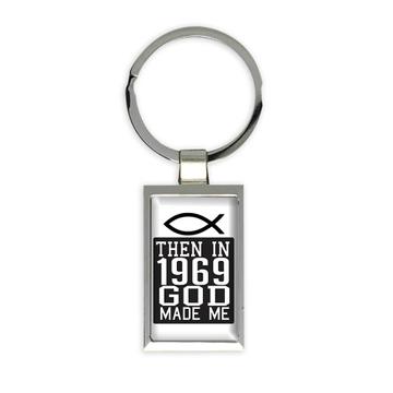 Then in 1969 God Made Me : Gift Keychain Christian Year Birthday