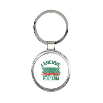 Legends are Made in Bulgaria: Gift Keychain Flag Bulgarian Expat Country