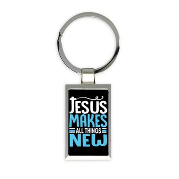 Jesus Makes All Thing New : Gift Keychain Christian Quote For Teenager Kid Religious Faith