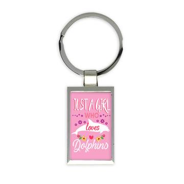 Just A Girl Who Loves Dolphins : Gift Keychain Cool For Best Friend Animal Lover Birthday