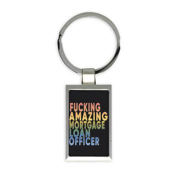 F*cking Amazing Mortgage Loan Officer : Gift Keychain Funny Art Print Coworker Occupation