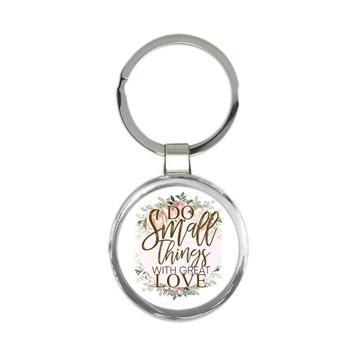 Do Small Things With Great Love : Gift Keychain Cute Floral Wreath Feminine Birthday