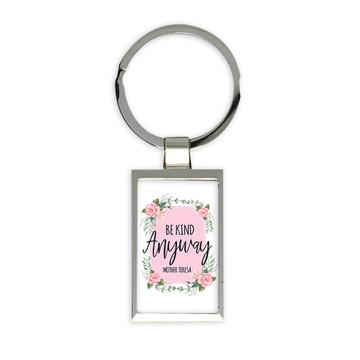 Be Kind Anyway Mother Teresa : Gift Keychain Christian Quote Roses Cute Sweet Kindness