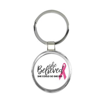 She Believed : Gift Keychain For Breast Cancer Awareness Woman Women Support Victory