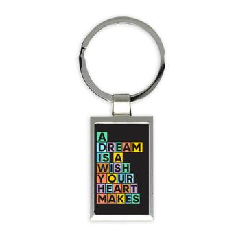 A Dream is Wish Your Heart Makes : Gift Keychain Dreamer Colorful