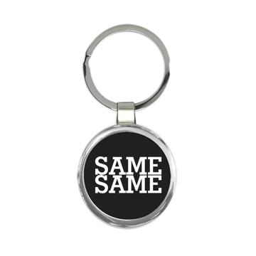 Same Different : Gift Keychain Humor Funny Art Sarcasm For Best Friend Coworker