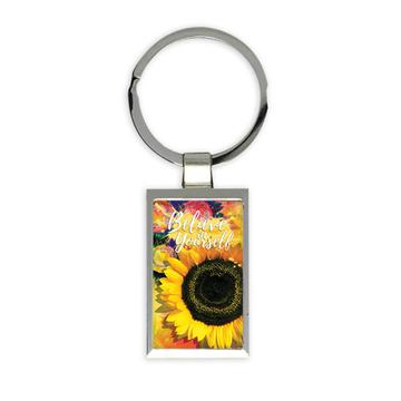 Sunflower Believe in Yourself : Gift Keychain Flower Floral Yellow Quote Inspirational
