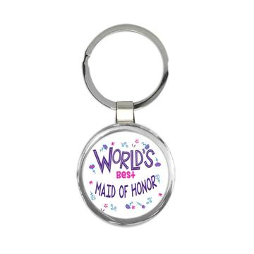 Worlds Best MAID OF HONOR : Gift Keychain Great Floral Wedding Family