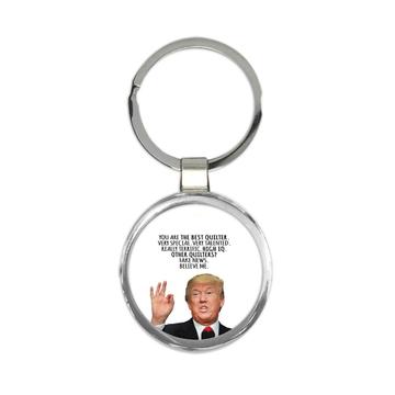 QUILTER Gift Funny Trump : Keychain Best Birthday Christmas Jobs