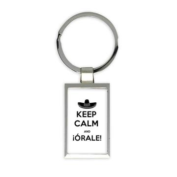 Keep Calm And Orale : Gift Keychain Funny Humor Mexican Hat Mexico Country Travel Friend