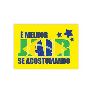 Bolsonaro É Melhor Jair se Acostumando : Gift Poster President Brazil Pun Funny
