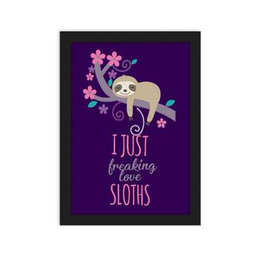 I Just Freaking Love Sloths : Gift Poster Cute Funny Lazy Cartoon