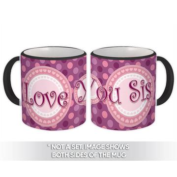 Love You Sis : Gift Mug Sister for Family Christmas Birthday