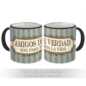 Amigos de Verdad Son para toda la Vida : Gift Mug Spanish Friendship Friend