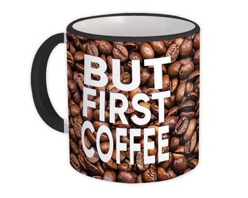 But First COFFEE : Gift Mug Cafe Latte Cappuccino Cup Grains