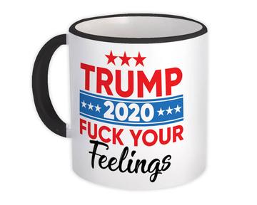 F*CK Your Feelings Trump 2020 : Gift Mug Politics Election Donald GOP