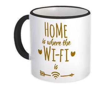 Home is Where the WI-FI is : Gift Mug Internet Geek Tech Office Gamer