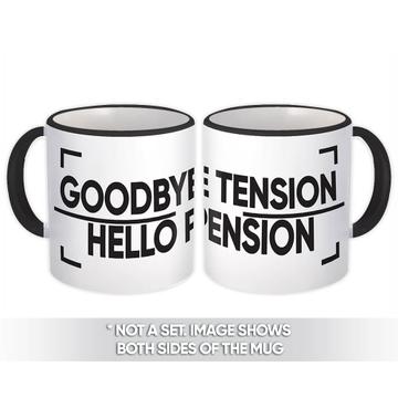 Goodbye Tension Hello Pension : Gift Mug Retirement Funny Humor Joke Sarcastic