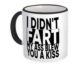 I Didnt Fart : Gift Mug My Ass Blew You a Kiss Funny Office Work