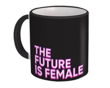 The Future is Female : Gift Mug Feminist Feminism Women Pride
