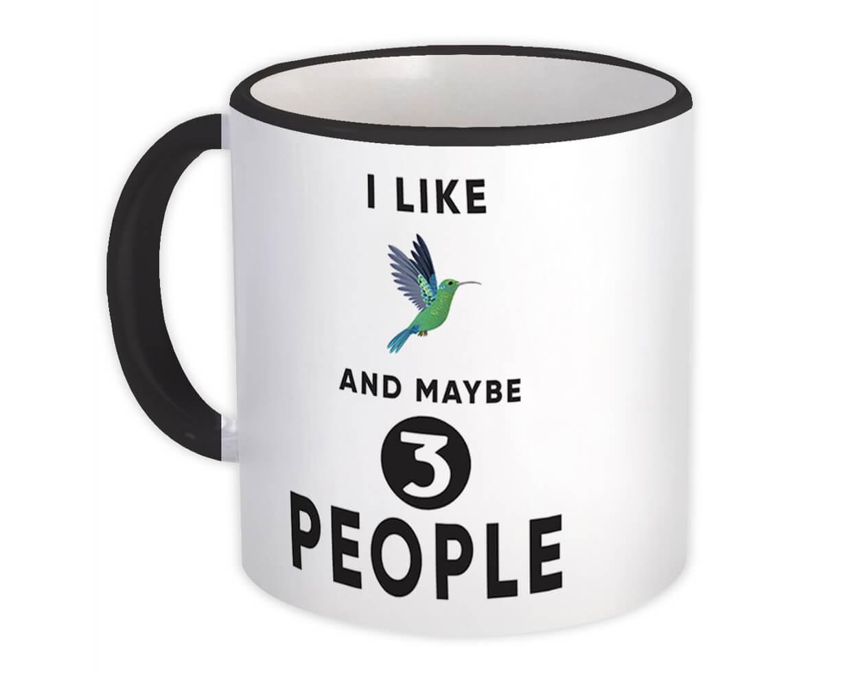 Gift Mug : I Like Hummingbirds and Maybe 3 People Funny Sarcastic Bird Lover